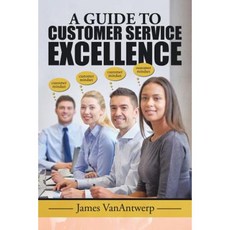 A Guide to Customer Service Excellence Paperback, Xlibris