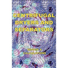 Centrifugal Dryers and Separators - Design & Calculations (Chemical Engineering Series) Hardcover, Wexford College Press