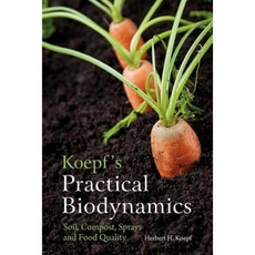 Koepf's Practical Biodynamics: Soil Compost Sprays and Food Quality Paperback, Floris Books
