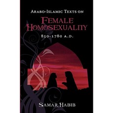 Arabo-Islamic Texts on Female Homosexuality 850 - 1780 A.D. Paperback, Teneo Press