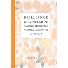 Brilliance & Confusion: Saving Children's Vision & Lives with Vitamin a Paperback, Vern Paetkau