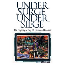 Under Surge Under Siege: The Odyssey of Bay St. Louis and Katrina Paperback, University Press of Mississippi