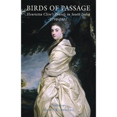 Birds of Passage: Henrietta Clive's Travels in South India 1798-1801 Hardcover, Eland