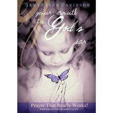 Your Mouth to God's Ear: Prayer That Really Works Wisdom from the Higher Realms Hardcover, Authorhouse