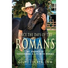 Since the Days of the Romans: My Journey of Discovering a Life with Horses Paperback, Tag Publishing LLC