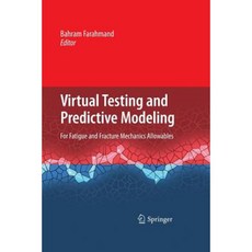Virtual Testing and Predictive Modeling: For Fatigue and Fracture Mechanics Allowables Paperback, Springer