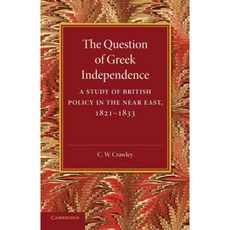 The Question of Greek Independence:A Study of British Policy in the Near East 1821 1833, Cambridge University Press