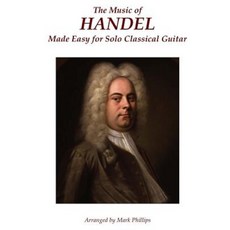 The Music of Handel Made Easy for Solo Classical Guitar Paperback, A. J. Cornell Publications