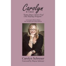 Carolyn & Cancer: Some Days I Don't Feel Like Slaying Dragons Paperback, Manor House Publishing Inc.