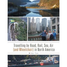 Travelling by Road Rail Sea Air (and Wheelchair) in North America Paperback, Authorhouse