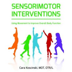 Sensorimotor Interventions: Using Movement to Improve Overall Body Function Paperback, Sensory Focus LLC