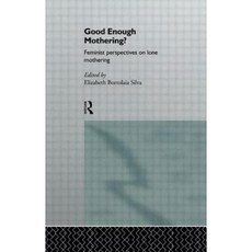 Good Enough Mothering?: Feminist Perspectives on Lone Motherhood Paperback, Routledge