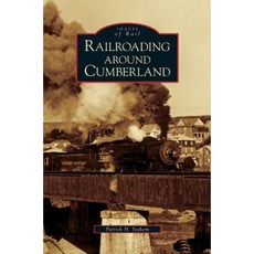 Railroading Around Cumberland Hardcover, Arcadia Publishing Library Editions