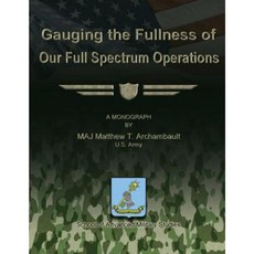 Gauging the Fullness of Our Full Spectrum Operations Paperback, Createspace