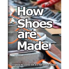 How Shoes Are Made: A Behind the Scenes Look at a Real Sneaker Factory Paperback, Wade Motawi