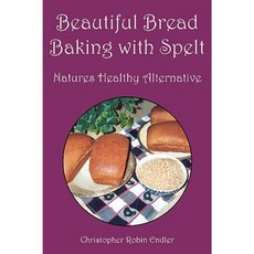 Beautiful Bread Baking with Spelt Paperback, Xlibris