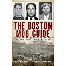 The Boston Mob Guide: Hit Men Hoodlums & Hideouts Hardcover, History Press Library Editions