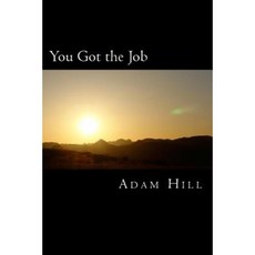 You Got the Job: And What You Did to Get It Paperback, Createspace