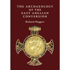 The Archaeology of the East Anglian Conversion Hardcover, Boydell Press