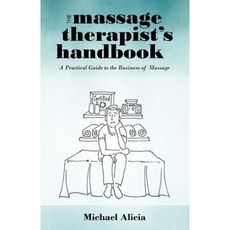 The Massage Therapist's Handbook: A Practical Guide to the Business of Massage Paperback, iUniverse