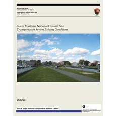 Salem Maritime National Historic Site: Transportation System Existing Conditions Paperback, Createspace