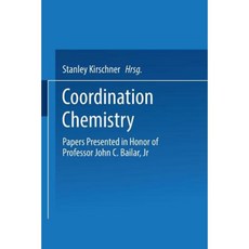 Coordination Chemistry: Papers Presented in Honor of Professor John C. Bailar Jr. Paperback, Springer