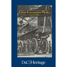 Crewe Locomotive Works and Its Men Hardcover, David & Charles Publishers