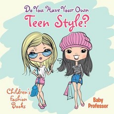 Do You Have Your Own Teen Style? Children's Fashion Books Paperback, Baby Professor