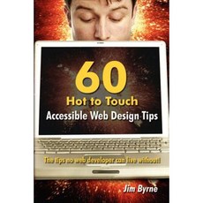 60 Hot to Touch Accessible Web Design Tips - The Tips No Web Developer Can Live Without! Paperback, Lulu Press