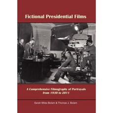 Fictional Presidential Films: A Comprehensive Filmography of Portrayals from 1930 to 2011 Hardcover, Xlibris Corporation