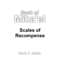 Book of Mika'el: Scales of Recompense Paperback, Createspace