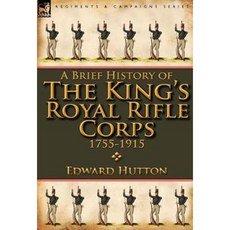 A Brief History of the King's Royal Rifle Corps 1755-1915 Hardcover, Leonaur Ltd