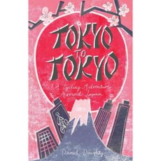 Tokyo to Tokyo: A Cycling Adventure Around Japan Paperback, Daniel Doughty
