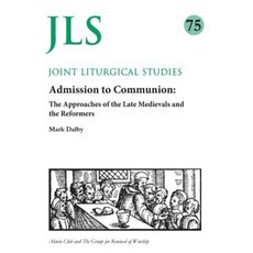 Admission to Communion: Late Medievals and Reformers Paperback, Joint Liturgical Studies