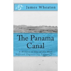 The Panama Canal: A History of One of the Most Difficult Engineering Projects Ever Paperback, Createspace