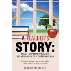 A Teacher's Story: The Attempted Character Assassination of a Gifted Teacher Paperback, Xulon Press