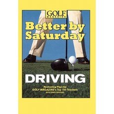 Better by Saturday Driving: Featuring Tips by Golf Magazine's Top 100 Teachers Hardcover, Warner Books (NY)