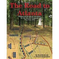 The Road to Atlanta: Regimental Wargame Scenarios for the Atlanta Campaign May-June 1864 Paperback, Historic Imagination LLC