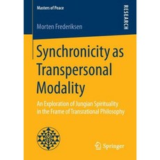 Synchronicity as Transpersonal Modality: An Exploration of Jungian Spirituality in the Frame of Transrational Philosophy Paperback, Springer