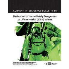 Derivation of Immediately Dangerous to Life or Health (Idlh) Values: Current Intelligence Bulletin 66 Paperback, Createspace
