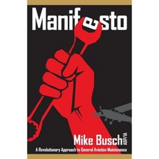 Manifesto: A Revolutionary Approach to General Aviation Maintenance Paperback, Createspace Independent Publishing Platform