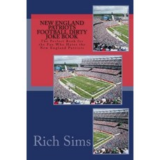New England Patriots Football Dirty Joke Book: The Perfect Book for the Fan Who Hates the New England Patriots Paperback, Createspace