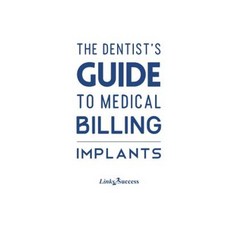 The Dentists Guide to Medical Billing: Implants Paperback, Createspace Independent Publishing Platform