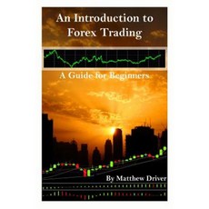 An Introduction to Forex Trading - A Guide for Beginners Paperback, Createspace Independent Publishing Platform