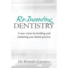 Re-Inventing Dentistry: A New Vision for Building and Marketing Your Dental Practice Paperback, Createspace Independent Publishing Platform