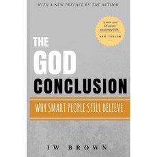 The God Conclusion: Why Smart People Still Believe Paperback, Createspace Independent Publishing Platform