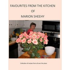 Favourites from the Kitchen of Marion Sheehy: Collection of Recipes from All Over the Place Hardcover, Elden Publishing, LLC
