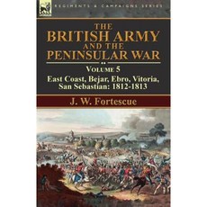 The British Army and the Peninsular War: Volume 5-East Coast Bejar Ebro Vitoria San Sebastian: 1812-1813 Paperback, Leonaur Ltd