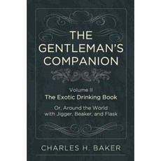 The Gentleman's Companion: Being an Exotic Drinking Book Or Around the World with Jigger Beaker and Flask Paperback, Echo Point Books & Media