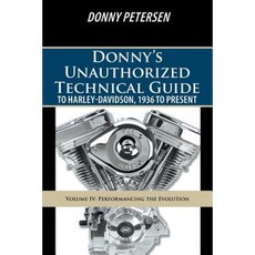 Donny's Unauthorized Technical Guide to Harley-Davidson 1936 to Present: Volume IV: Performancing the Evolution Paperback, iUniverse